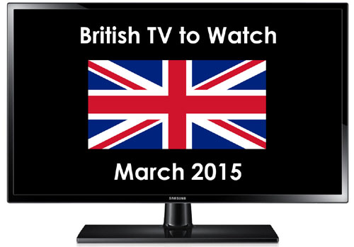 British TV to Watch in 2015 March