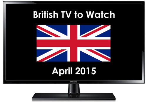 British TV to Watch in 2015 April