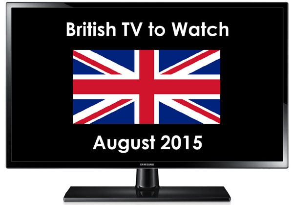 British TV to Watch in August 2015