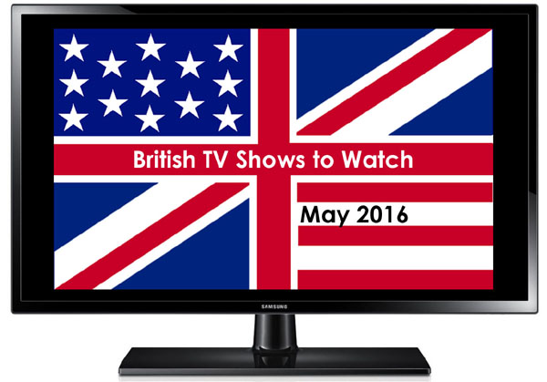 British TV Shows to Watch in May 2016 in the US