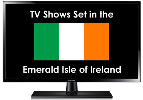 TV Shows Set in the Emerald Isle of Ireland