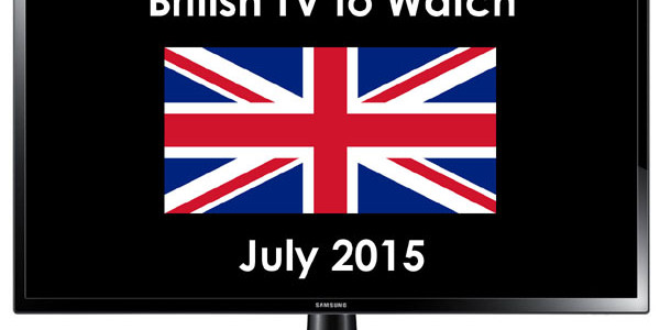 British TV to Watch in 2015 July