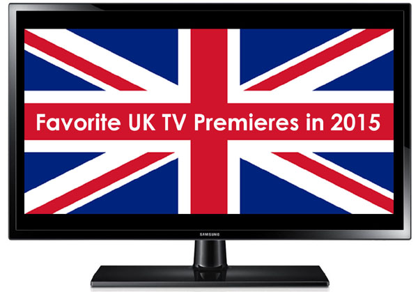 Favorite UK TV Premieres in 2015