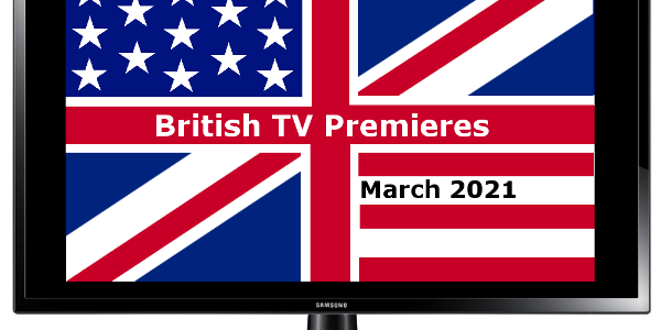 British TV Premieres in March 2021