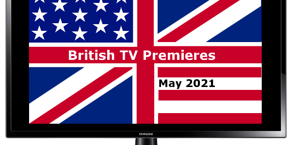 British TV Premieres in May 2021