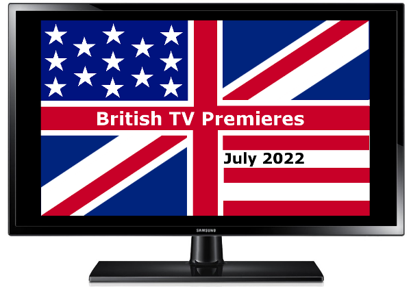 British TV Premieres in July 2022
